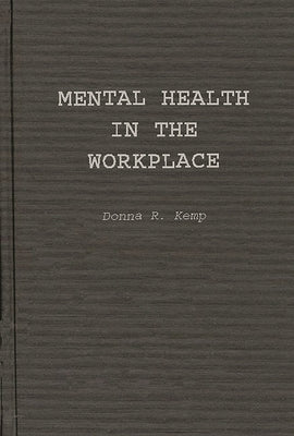 Mental Health in the Workplace: An Employer's and Manager's Guide by Kemp, Donna R.