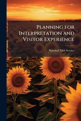 Planning for Interpretation and Visitor Experience by National Park Service (Nps)