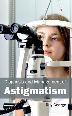 Diagnosis and Management of Astigmatism by George, Ray