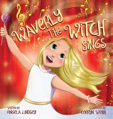 Waverly the Witch Sings: The Choir of Magical Arts by Lindsey, Angela