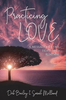 Practicing Love: A Message of Love, Hope, and Renewal by Melland, Sarah