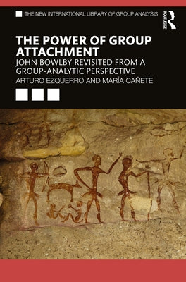 The Power of Group Attachment: John Bowlby Revisited from a Group-Analytic Perspective by Ezquerro, Arturo