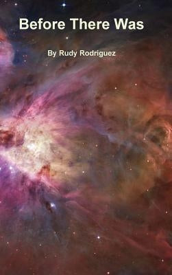 Before There Was by Rodriguez, Rudy