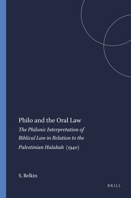 Philo and the Oral Law: The Philonic Interpretation of Biblical Law in Relation to the Palestinian Halakah (1940) by Belkin, S.