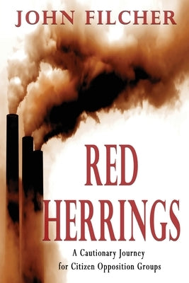 Red Herrings: A Cautionary Journey for Citizen Opposition Groups by Filcher, John