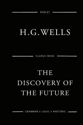 The Discovery Of The Future by Wells, H. G.