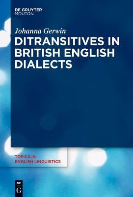 Ditransitives in British English Dialects by Gerwin, Johanna