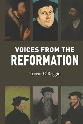 Voices from the Reformation by O'Reggio, Trevor