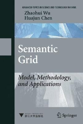Semantic Grid: Model, Methodology, and Applications by Wu, Zhaohui