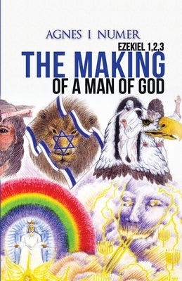 Agnes I. Numer - The Making of a Man of God by Numer, Agnes I.