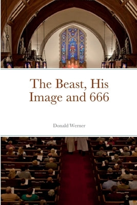 The Beast, His Image and 666 by Werner, Donald