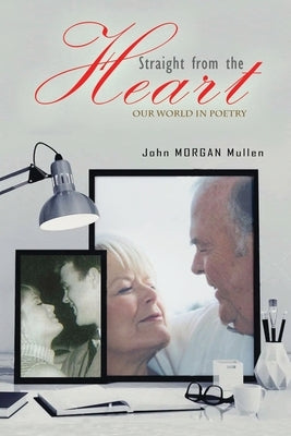 Straight from the Heart: Our World in Poetry by Mullen, John Morgan