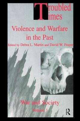 Troubled Times: Violence and Warfare in the Past by Frayer, David W.