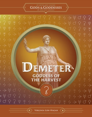 Demeter: Goddess of the Harvest by Loh-Hagan, Virginia