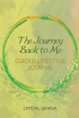 The Journey...Back to Me Guided Lifestyle Journal by Geneva, Crystal