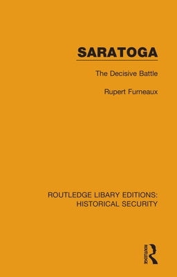 Saratoga: The Decisive Battle by Furneaux, Rupert