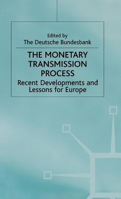The Monetary Transmission Process: Recent Developments and Lessons for Europe by Bundesbank, D.