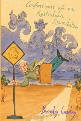 Confessions of an Australian Assimilator by Growling, Barnaby