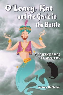 O'Leary, Kat and the Genie in the Bottle: A paranormal cat mystery by McClellan, Audrey