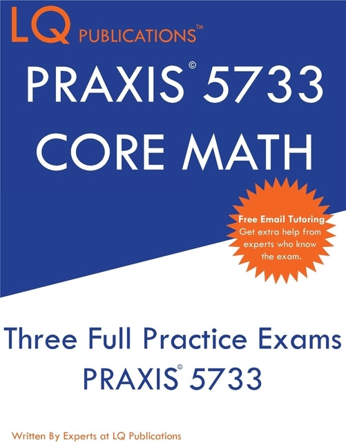 PRAXIS 5733 CORE Math: PRAXIS CORE 5733 - Free Online Tutoring - New 2020 Edition - The most updated practice exam questions. by Publications, Lq