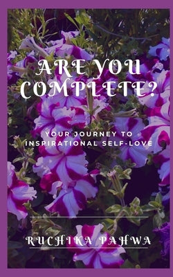 Are YOU Complete?: Your journey to inspirational self-love by Pahwa, Ruchika