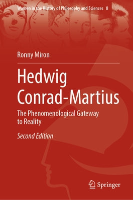 Hedwig Conrad-Martius: The Phenomenological Gateway to Reality by Miron, Ronny