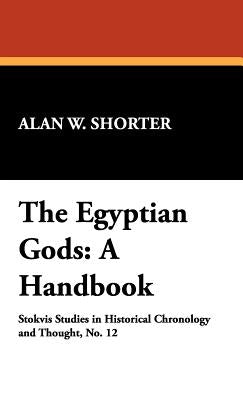 The Egyptian Gods: A Handbook by Shorter, Alan W.