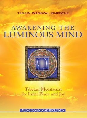 Awakening the Luminous Mind by Rinpoche, Tenzin Wangyal