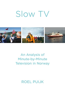 Slow TV: An Analysis of Minute-by-Minute Television in Norway by Puijk, Roel