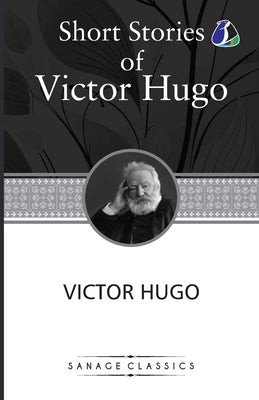 Victor Hugo Short Stories Collection: A Fight With a Cannon, Claude Gueux & The Vicissitudes of Civil War by Hugo, Victor