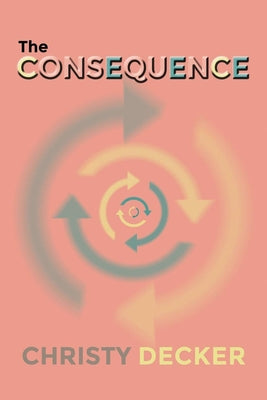 The Consequence by Decker, Christy