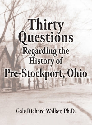 Thirty Questions Regarding the History of Pre-Stockport, Ohio by Walker, Gale Richard