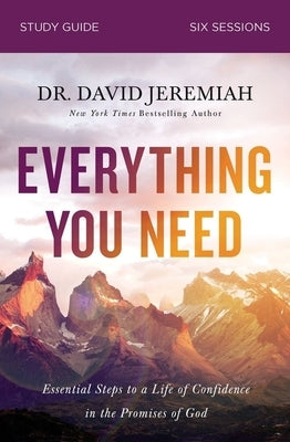 Everything You Need Bible Study Guide: Essential Steps to a Life of Confidence in the Promises of God by Jeremiah, David