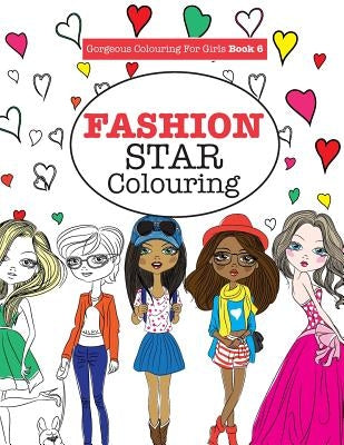 Gorgeous Colouring for Girls - Fashion Star by James, Elizabeth