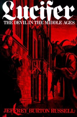 Lucifer: The Devil in the Middle Ages by Russell, Jeffrey Burton