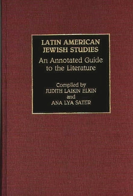 Latin American Jewish Studies: An Annotated Guide to the Literature by Elkin, Judith Laikin