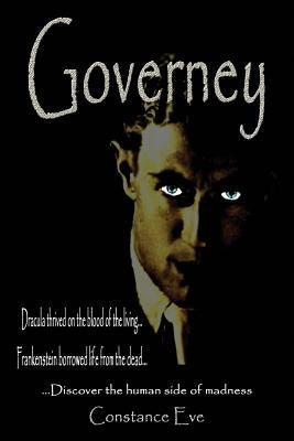 Governey: Dracula thrived on the blood of the living...Frankenstein borrowed life from the dead...discover the human side of mad by Eve, Constance