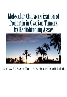 Molecular Characterization of Prolactin in Ovarian Tumors by Radiobinding Assay: Prolactin in Ovarian Tumors by Yousif, Hiba Itemad