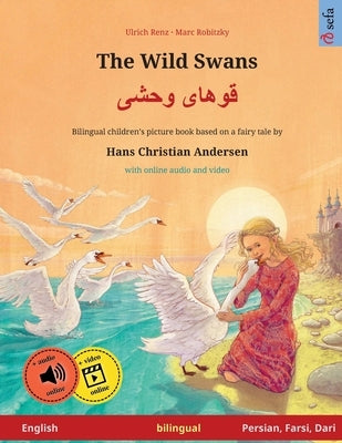 The Wild Swans - &#1602;&#1608;&#1607;&#1575;&#1740; &#1608;&#1581;&#1588;&#1740; (English - Persian, Farsi, Dari): Bilingual children's book based on by Renz, Ulrich