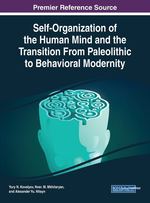 Self-Organization of the Human Mind and the Transition From Paleolithic to Behavioral Modernity by Kovalyov, Yury N.