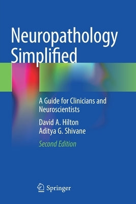 Neuropathology Simplified: A Guide for Clinicians and Neuroscientists by Hilton, David A.