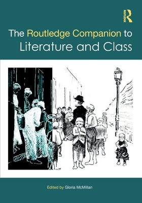 The Routledge Companion to Literature and Class by McMillan, Gloria