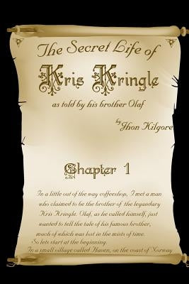 The Secret Life of Kris Kringle by Kilgore, Jhon
