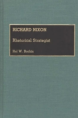 Richard Nixon: Rhetorical Strategist by Bochin, Hal