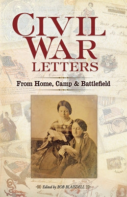Civil War Letters: From Home, Camp & Battlefield by Blaisdell, Bob