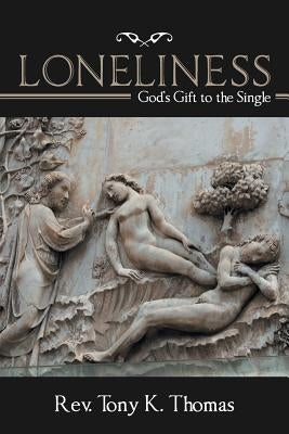 Loneliness: God'S Gift to the Single by Thomas, Tony K.