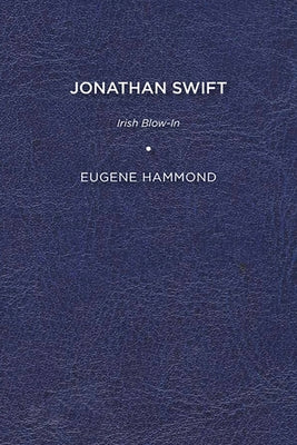 Jonathan Swift: Irish Blow-In by Hammond, Eugene