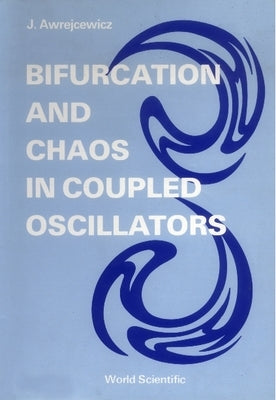 Bifurcation and Chaos in Coupled Oscillators by Awrejcewicz, Jan