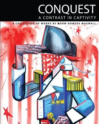Conquest: A Contrast in Captivity by Maxwell, Norm Nomzee