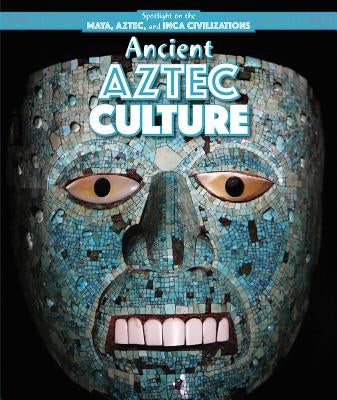 Ancient Aztec Culture by Mahoney, Emily